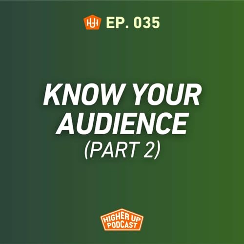 Ep.035: Know Your Audience (Part 2)