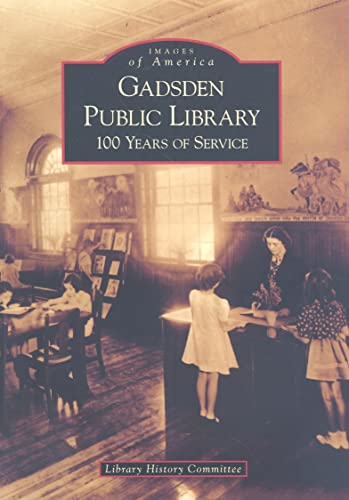Gadsden Public Library: 100 Years of Service (Images of America: Alabama)