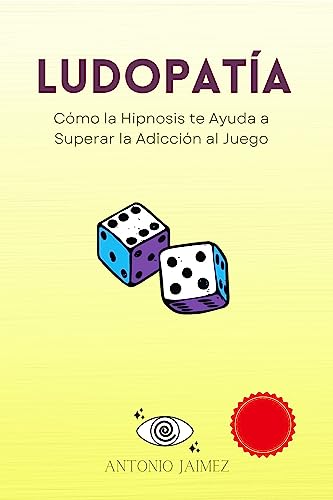 Ludopatía: Cómo la Hipnosis te Ayuda a Superar la Adicción al Juego (Hipnosis Curativa nº 52) (Spanish Edition