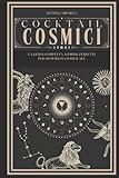  Cocktail Cosmici: La guida completa ai drink perfetti per ogni segno zodiacale  Idea Regalo Natale