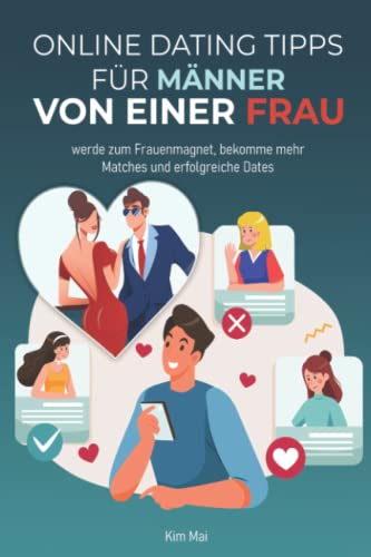 Online Dating Tipps für Männer von einer Frau: werde zum Frauenmagnet, bekomme mehr Matches und erfolgreiche Dates