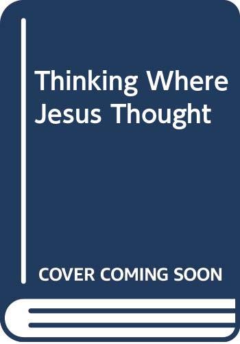 Thinking Where Jesus Thought B0007DLXYW Book Cover