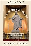  A Grand American Enigma Volume 1: Exploring the Foundations of the Latter-day Saints