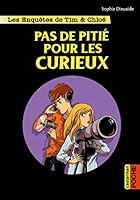 Les enquêtes de Tim et Chloé: Pas de pitié pour les curieux 2203098392 Book Cover