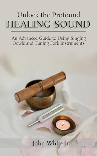 Unlock the Profound Healing Sound: An Advanced Guide to Using