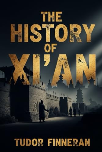 THE HISTORY OF XI'AN: Discover the 3,000-Year Story of China's