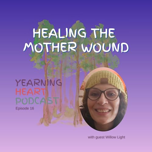 Healing The Mother Wound - Episode 16