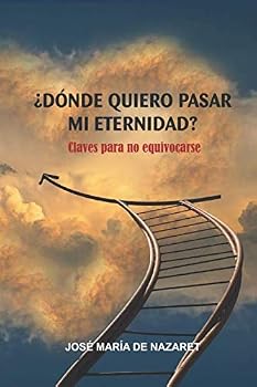 Paperback ¿Dónde quiero pasar mi eternidad?: Claves para no equivocarse (Spanish Edition) [Spanish] Book