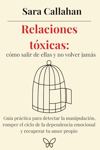 Relaciones tóxicas: cómo salir de ellas y no volver jamás: Guía práctica para detectar la manipulación, romper el ciclo de la dependencia emocional y ... sobre ansiedad, apego y relaciones dañinas) Relaciones tóxicas: cómo salir de ellas y no volver jamás: Guía práctica para detectar la manipulación, romper el ciclo de la dependencia emocional y ... sobre ansiedad, apego y relaciones dañinas)