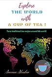  Explore the world with A cup of Tea: Taste traditional tea recipes around the world