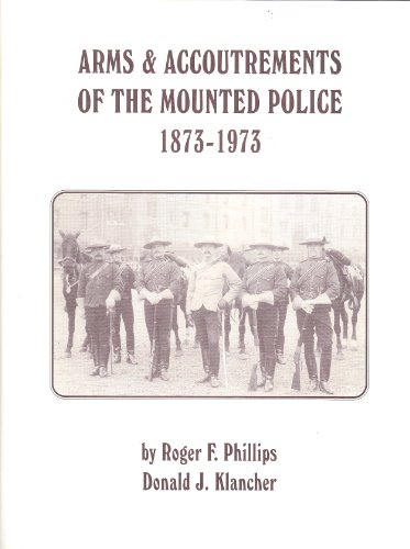 Arms & accoutrements of the Mounted Police, 1873-1973: The first one hundred years