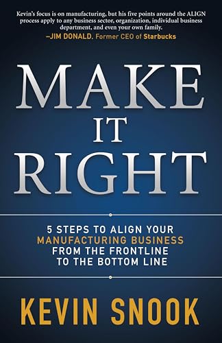 Make It Right: 5 Steps to Align Your Manufacturing Business from the Frontline to the Bottom Line