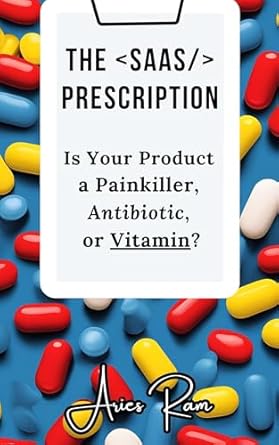 The SaaS Prescription: Is Your Product a Painkiller, Antibiotic, ...