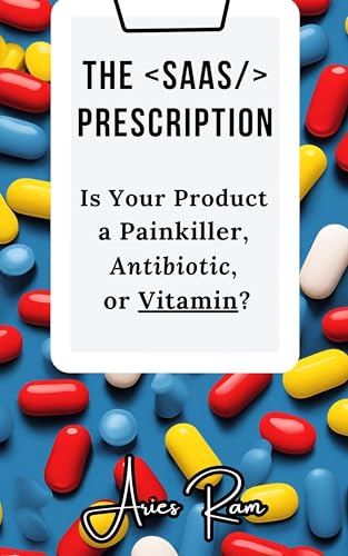 The SaaS Prescription: Is Your Product a Painkiller, Antibiotic, ...