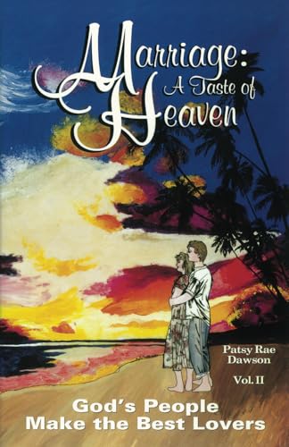 Marriage: A Taste of Heaven, Vol. II: God's People Make the Best Lovers