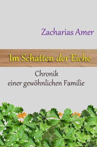 Im Schatten der Eiche: Chronik einer gewöhnlichen Familie