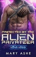 Protected by the Alien Privateer 1972479016 Book Cover