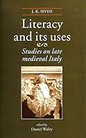 Literacy and Its Uses: Studies on Late Medieval Italy 0719036992 Book Cover