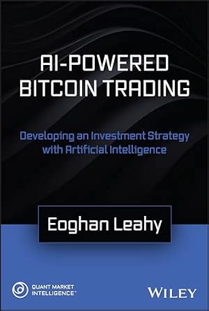 AI-Powered Bitcoin Trading: Developing an Investment Strategy with Artificial Intelligence-Wow! eBook