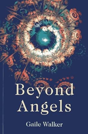 Beyond Angels: An Enlightenment Revealed: A Calling to the New-Age Movement to Adopt a Consciousness-First Approach to Its Healing and Meditation Practices book cover