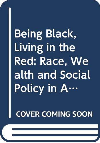 Being Black, Living in the Red: Race, Wealth, and Social Policy in America