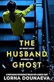 The Husband Ghost: A spine-tingling psychological thriller with a ghostly twist (Secrets & Lies: Standalone...