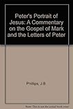 Peter's Portrait of Jesus: A Commentary on the Gospel of Mark and the Letters of Peter