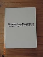 The American Courthouse Planning and Design for the Judicial Process 1570730016 Book Cover