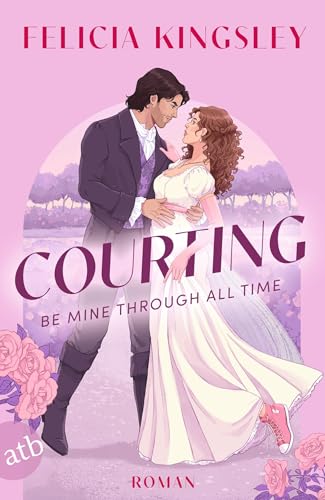 Courting – Be mine through all time: Roman | Herrlich witzige spicy Time-Travel-Romance (German Edition)