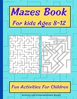 Mazes Book For Kids Ages 8-12: Fun activities for children, 50 Mazes with solutions B0F6CR7FHT Book Cover
