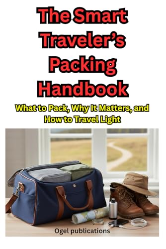 The Smart Traveler’s Packing Handbook: What to Pack, Why It