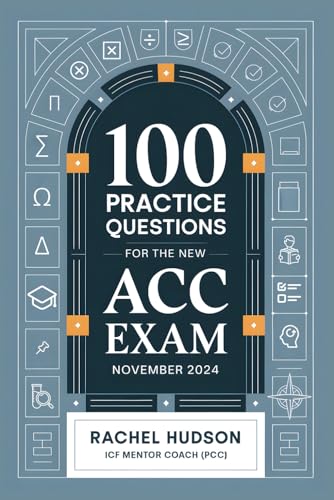 100 Practice Questions for the New ICF ACC Exam - November 2024