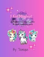 I Am Magical: A Unicorn Coloring Book for Brave and Confident Girls B0F61XGZSP Book Cover