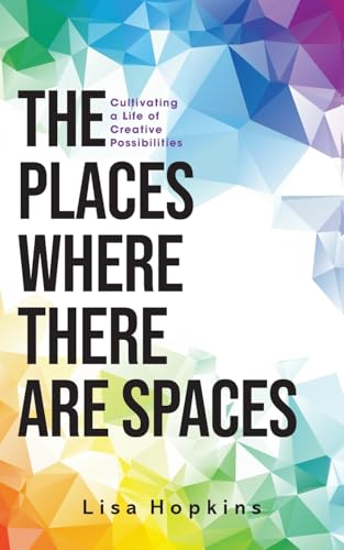 The Places Where There Are Spaces: Cultivating a Life of