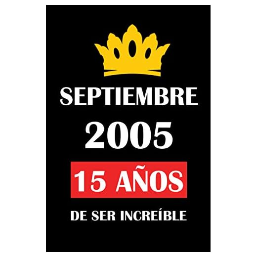 Septiembre 2005 15 años de ser increíble: cuaderno cumpleaños, regalos de cumpleaños para niñas, niños , Cumpleaños 15 años, regalos feliz cumpleaños, "6x9" pulgadas, 120 páginas.
