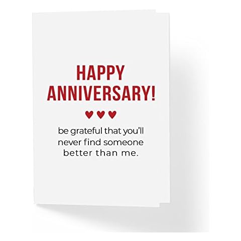 Funny Love Greeting Card - Happy Anniversary Be Grateful That You'll Never Find Someone Better Than Me- 5 by 7 inches - Blank Inside with A7 Kraft Envelope - Sarcastic Romantic Cards for Him Or Her Cover