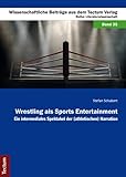 Wrestling als Sports Entertainment: Ein intermediales Spektakel der (athletischen) Narration (Wissenschaftliche Beiträge aus dem Tectum-Verlag)