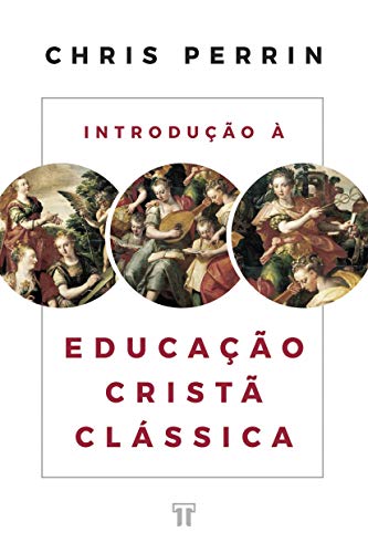 Introdução à Educação Cristã Clássica