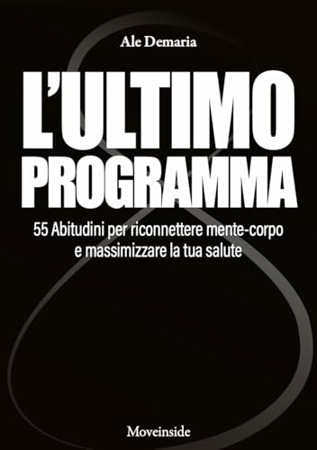 L'ultimo programma. 55 abitudini per riconnettere mente-corpo e massimizzare la tua salute. Con video didattici