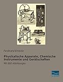 Physikalische Apparate, Chemische Instrumente und Geraetschaften: Mit 800 Abbildungen