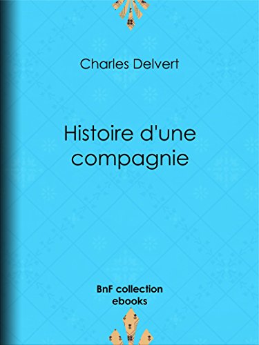 Télécharger Histoire d'une compagnie: Novembre 1915-Juin 1916 Francais PDF