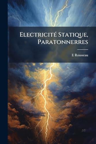 Electricité Statique, Paratonnerres (French Edition)