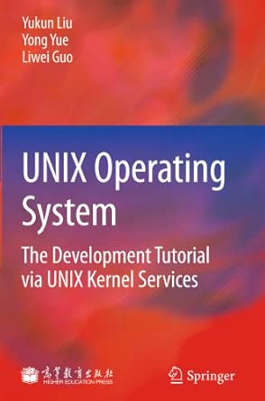 UNIX Operating System: The Development Tutorial via UNIX Kernel Services 2011th Edition UNIX Operating System: The Development Tutorial via UNIX Kernel Services 2011th Edition book cover