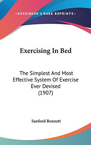 Exercising In Bed: The Simplest And Most Effective System Of Exercise Ever Devised (1907)