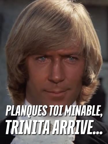 Planques toi minable, Trinita arrive...