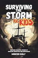 Surviving the Storm for Kids: Inspiring Survival Stories of Maritime Disasters and Shipwrecks (Tales of Survival and Courage) B0CZ9LW185 Book Cover