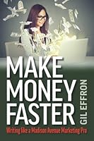 Make Money Faster: Writing Like A Madison Avenue Marketing Pro 096579184X Book Cover