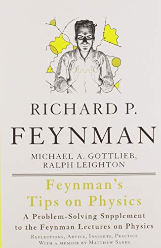 Feynman's Tips on Physics: Reflections, Advice, Insights, Practice - A Problem-Solving Supplement to the Feynman Lectures on Physics