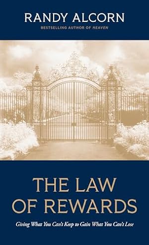 The Law of Rewards: Giving What You Can’t Keep to Gain What You Can’t Lose