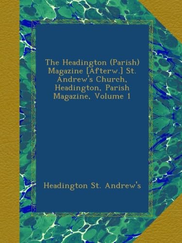 The Headington (Parish) Magazine [Afterw.] St. Andrew's Church, Headington, Parish Magazine, Volume 1